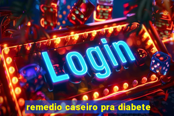 remedio caseiro pra diabete